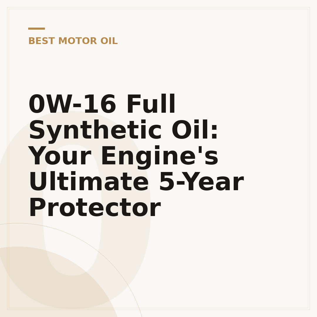 0W-16 Full Synthetic Oil: Your Engine's Ultimate 5-Year Protector