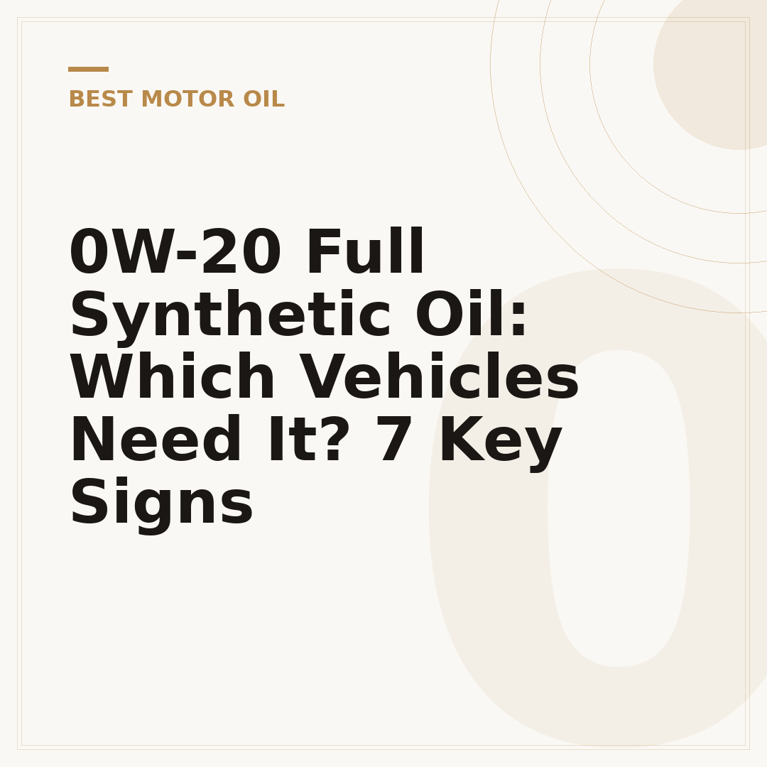 0W-20 Full Synthetic Oil: Which Vehicles Need It? 7 Key Signs