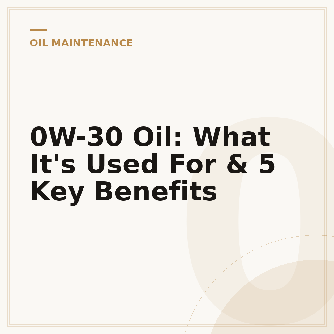 0W-30 Oil: What It's Used For & 5 Key Benefits