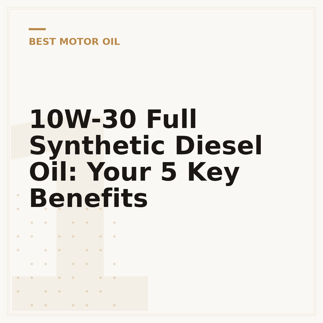 10W-30 Full Synthetic Diesel Oil: Your 5 Key Benefits