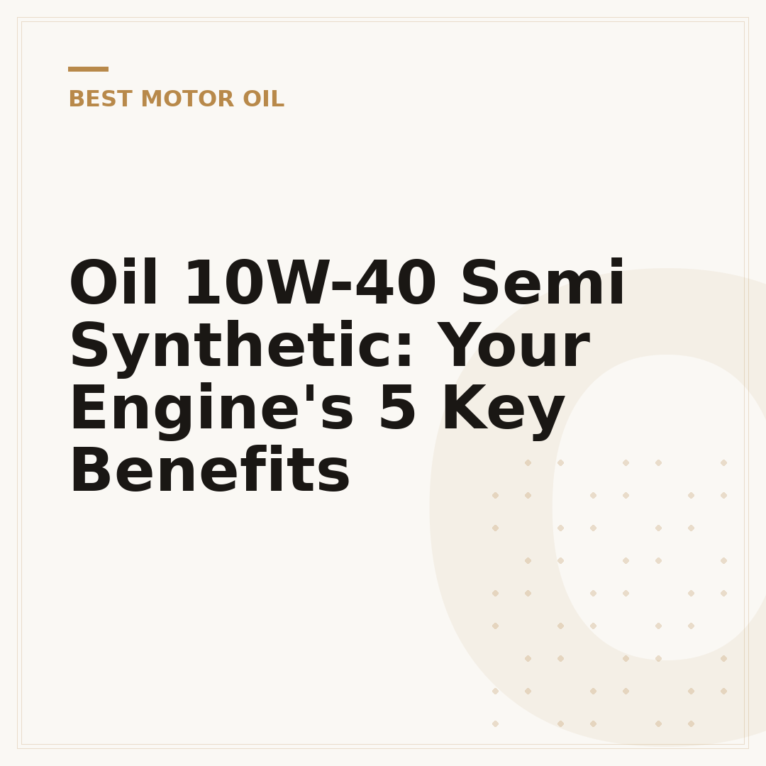 Oil 10W-40 Semi Synthetic: Your Engine's 5 Key Benefits