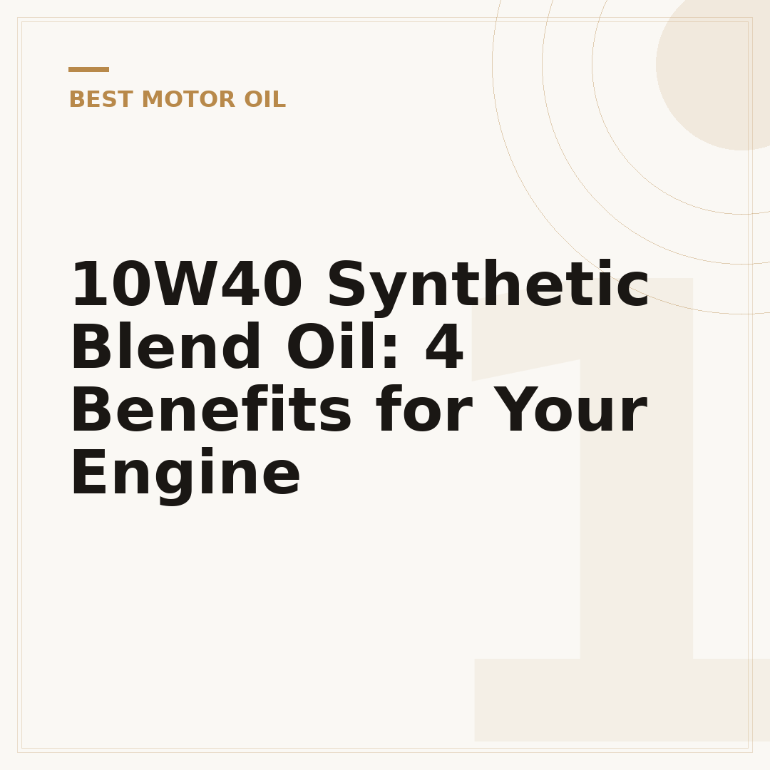 10W40 Synthetic Blend Oil: 4 Benefits for Your Engine