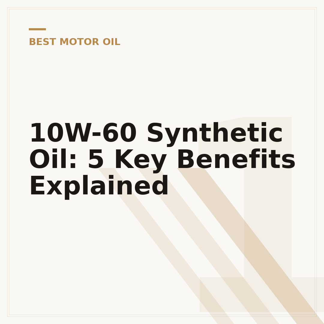 10W-60 Synthetic Oil: 5 Key Benefits Explained
