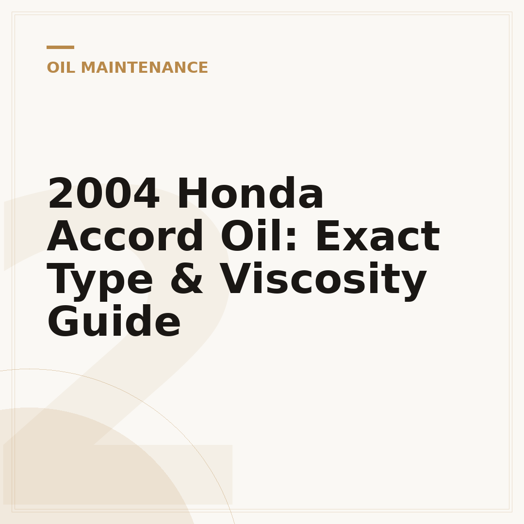 2004 Honda Accord Oil: Exact Type & Viscosity Guide