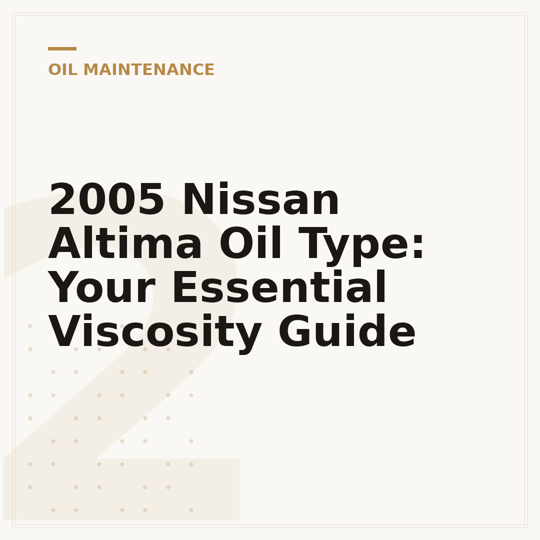 2005 Nissan Altima Oil Type: Your Essential Viscosity Guide