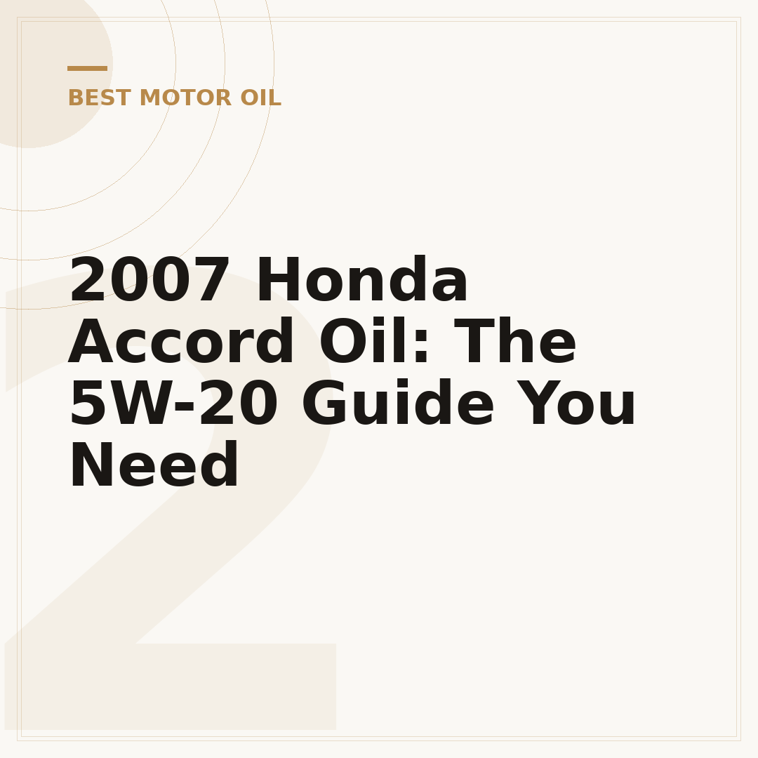 2007 Honda Accord Oil: The 5W-20 Guide You Need