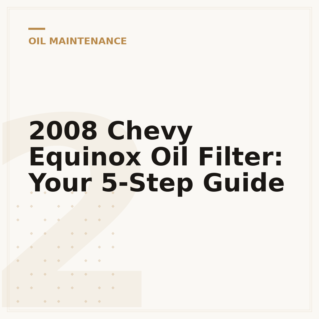 2008 Chevy Equinox Oil Filter: Your 5-Step Guide
