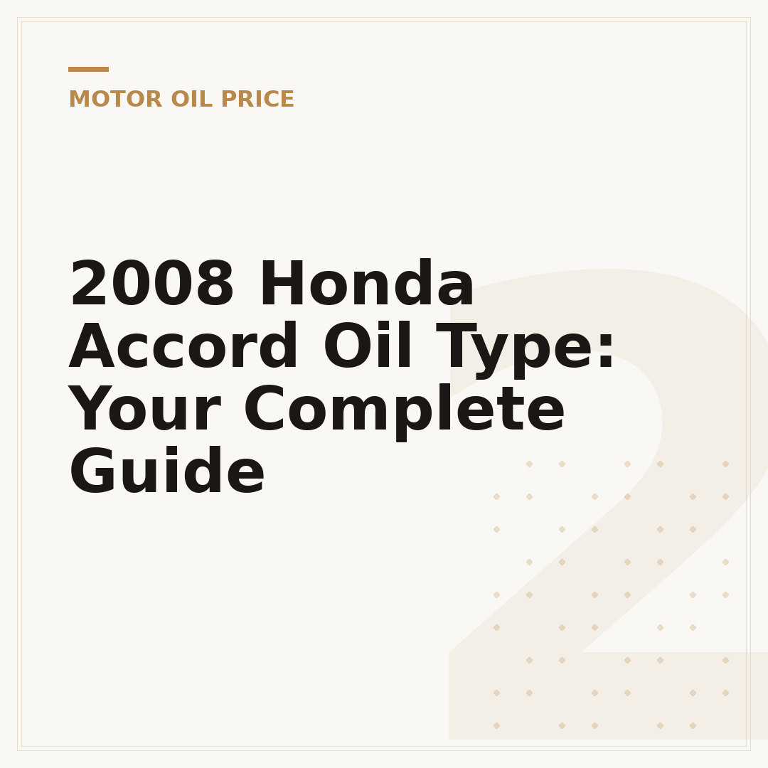 2008 Honda Accord Oil Type: Your Complete Guide