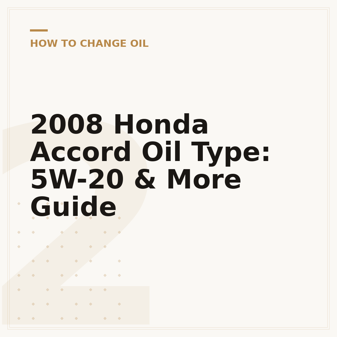 2008 Honda Accord Oil Type: 5W-20 & More Guide