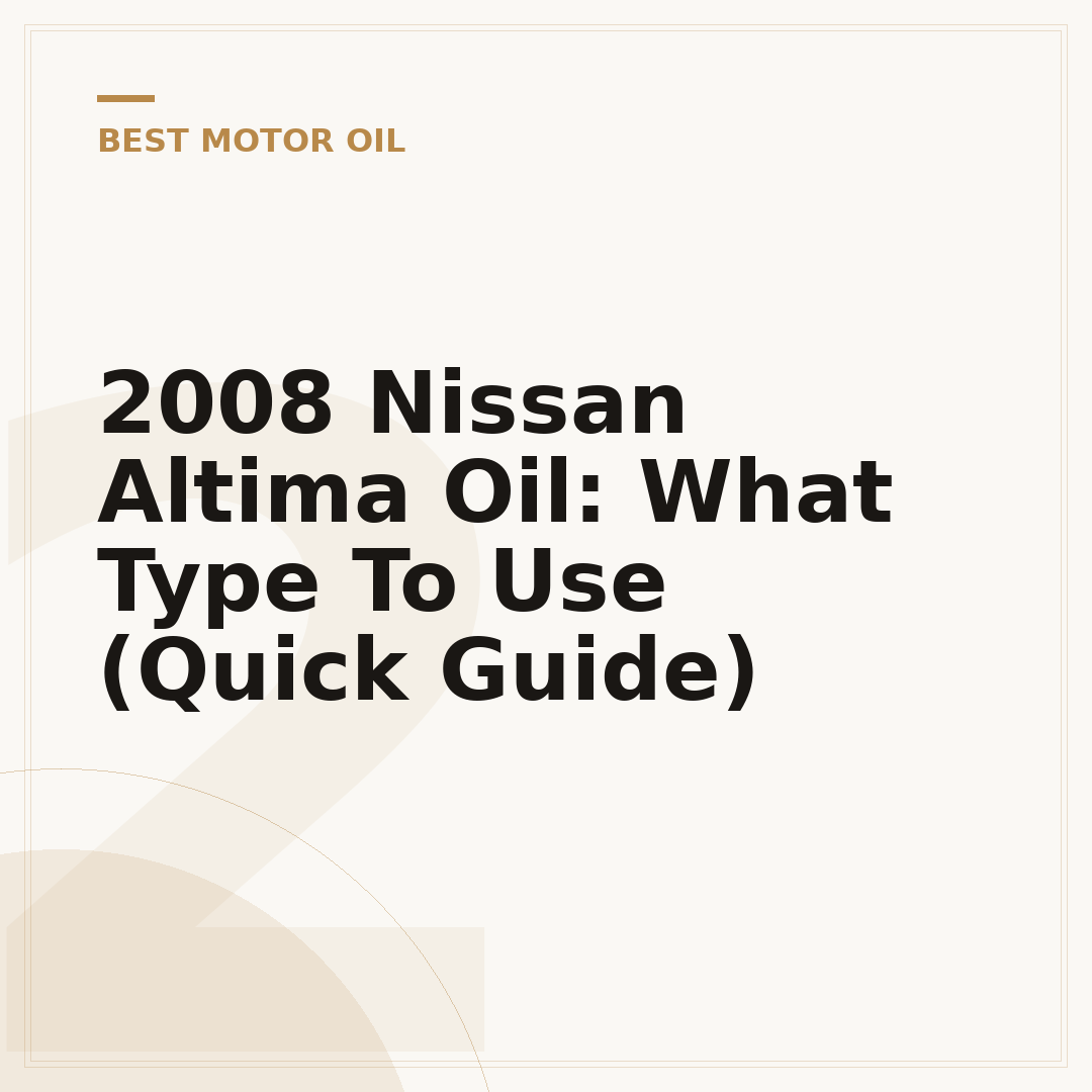 2008 Nissan Altima Oil: What Type To Use (Quick Guide)