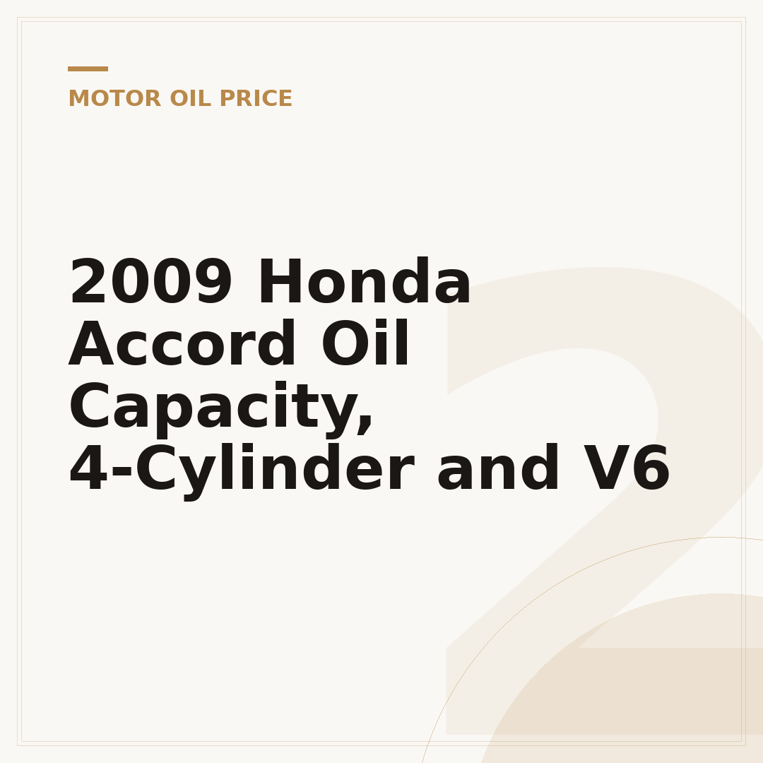 2009 Honda Accord Oil Capacity, 4-Cylinder and V6