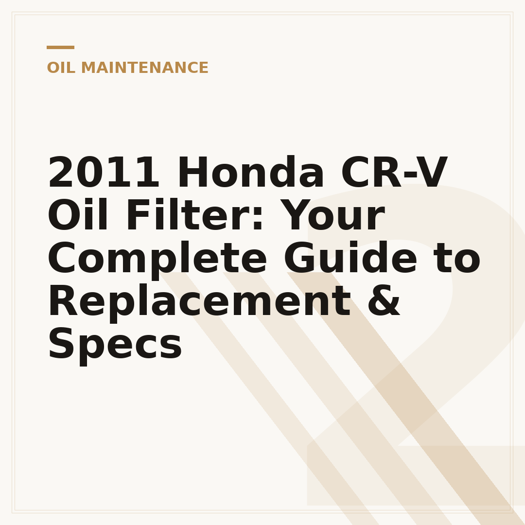 2011 Honda CR-V Oil Filter: Your Complete Guide to Replacement & Specs