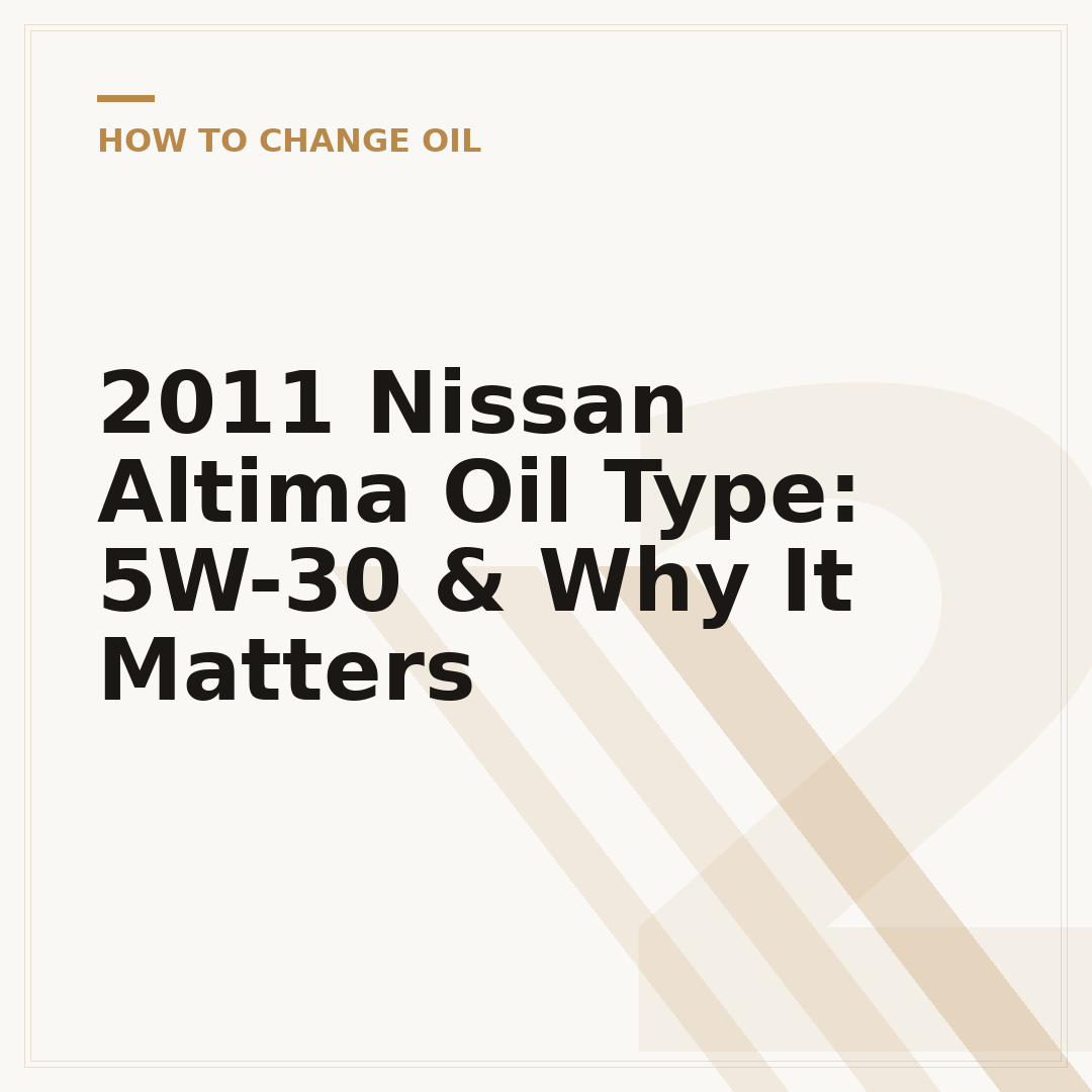 2011 Nissan Altima Oil Type: 5W-30 & Why It Matters