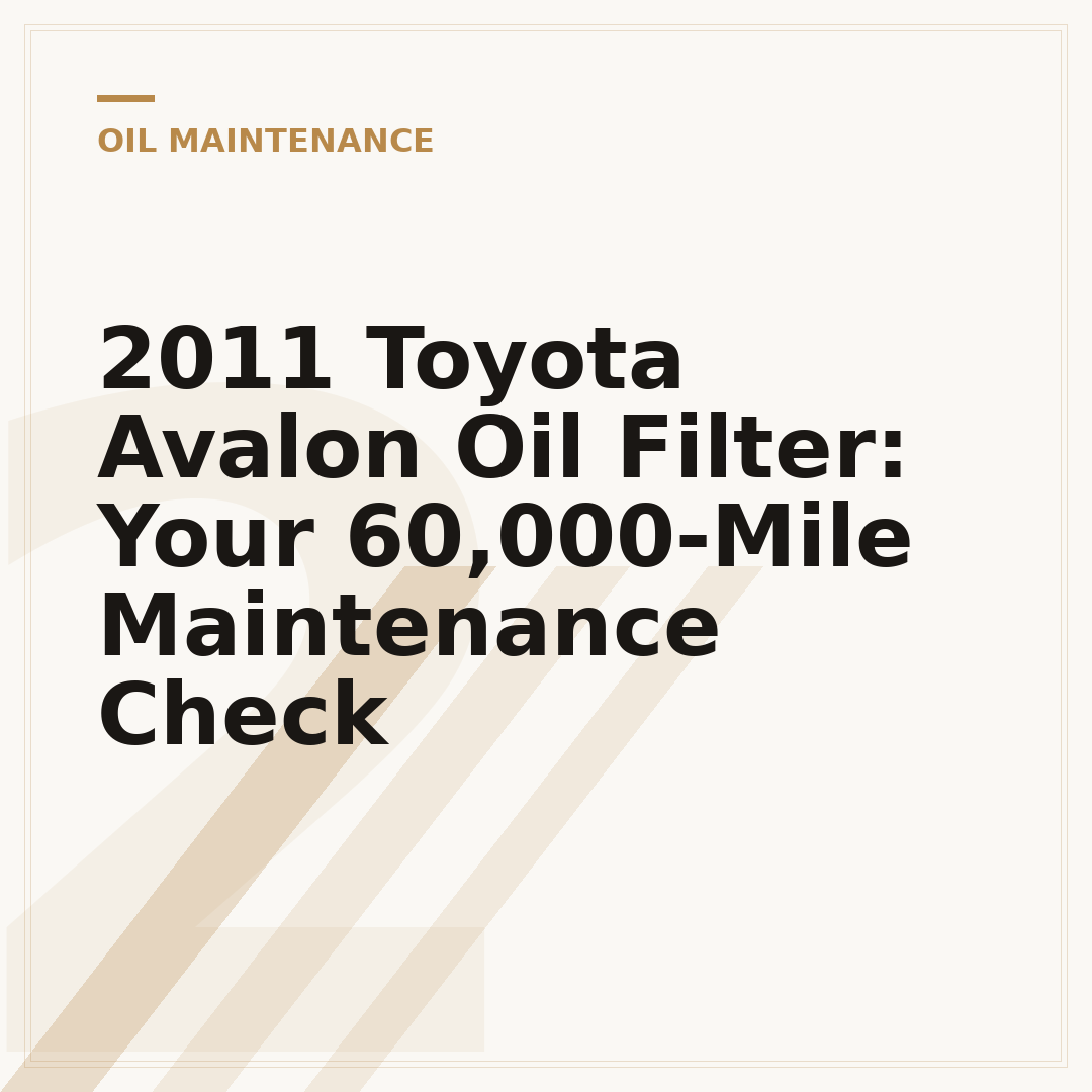 2011 Toyota Avalon Oil Filter: Your 60,000-Mile Maintenance Check