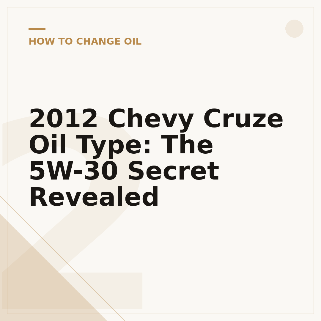 2012 Chevy Cruze Oil Type: The 5W-30 Secret Revealed
