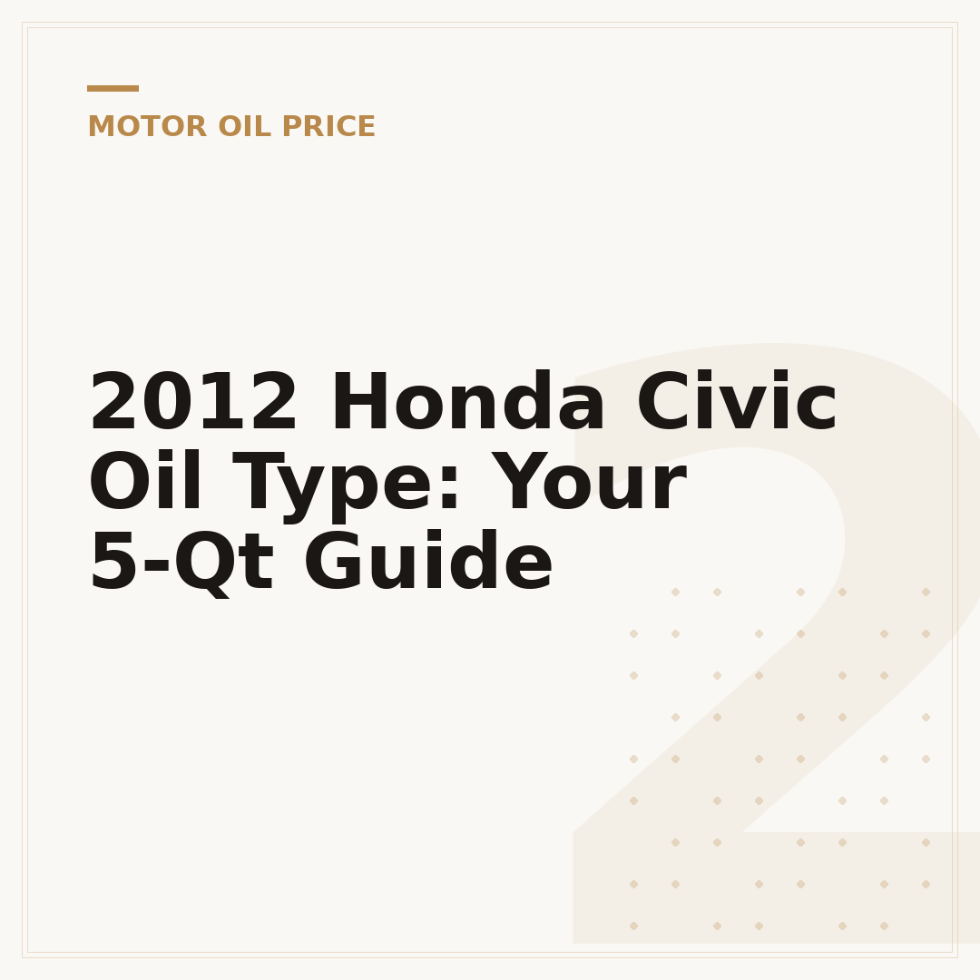 2012 Honda Civic Oil Type: Your 5-Qt Guide