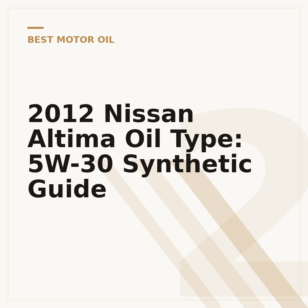 2012 Nissan Altima Oil Type: 5W-30 Synthetic Guide