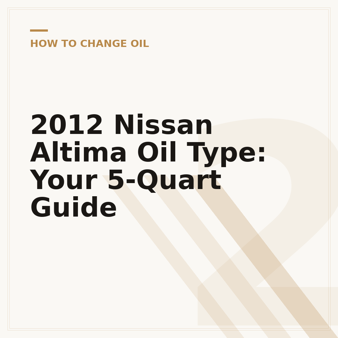 2012 Nissan Altima Oil Type: Your 5-Quart Guide