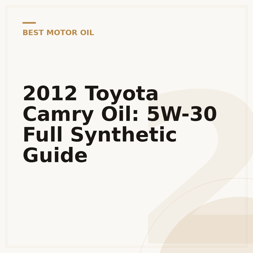 2012 Toyota Camry Oil: 5W-30 Full Synthetic Guide