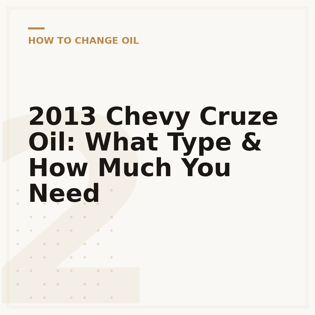 2013 Chevy Cruze Oil: What Type & How Much You Need
