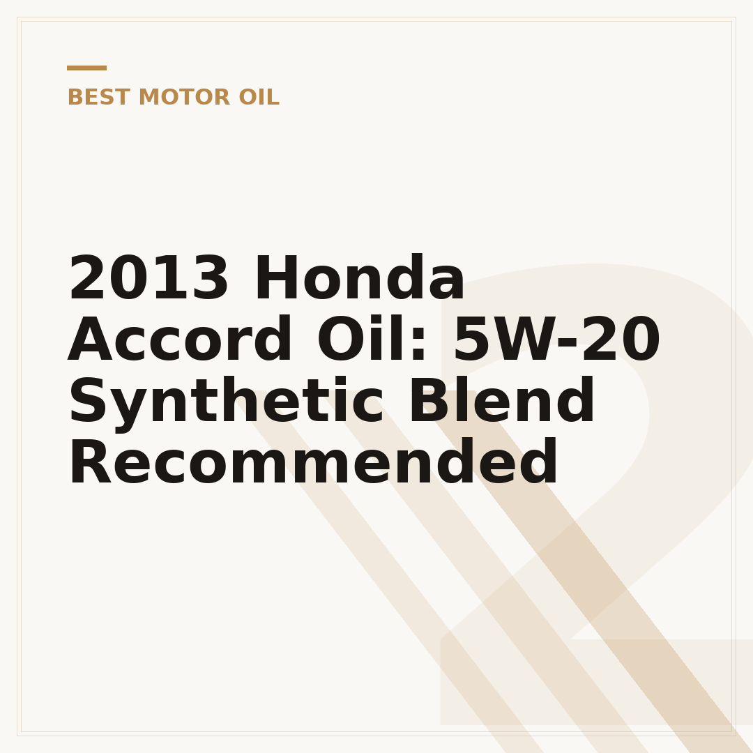 2013 Honda Accord Oil: 5W-20 Synthetic Blend Recommended