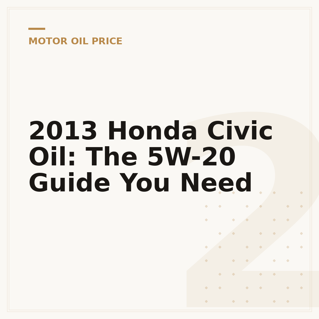 2013 Honda Civic Oil: The 5W-20 Guide You Need