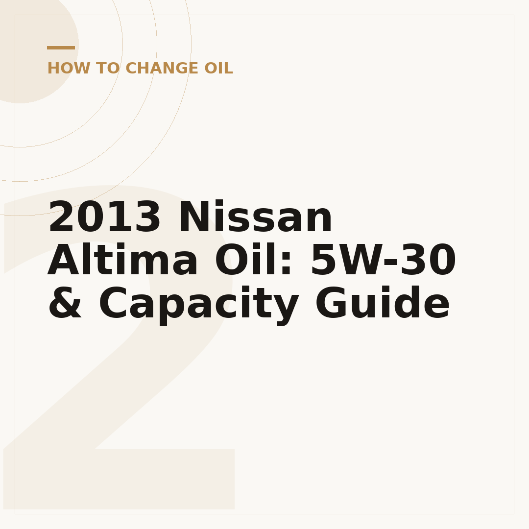 2013 Nissan Altima Oil: 5W-30 & Capacity Guide