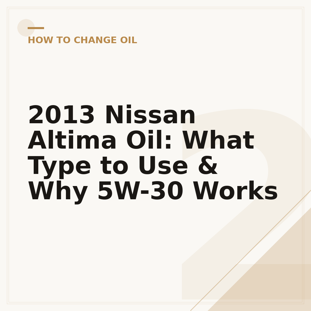 2013 Nissan Altima Oil: What Type to Use & Why 5W-30 Works