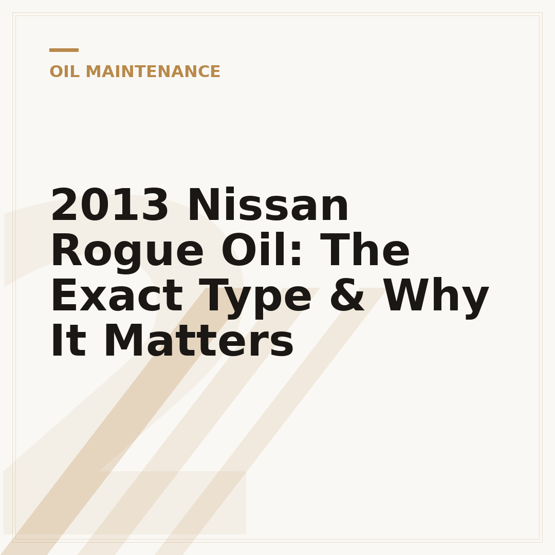 2013 Nissan Rogue Oil: The Exact Type & Why It Matters