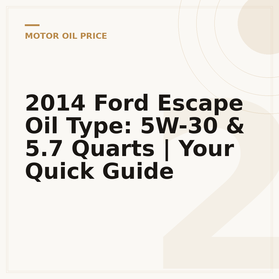 2014 Ford Escape Oil Type: 5W-30 & 5.7 Quarts | Your Quick Guide