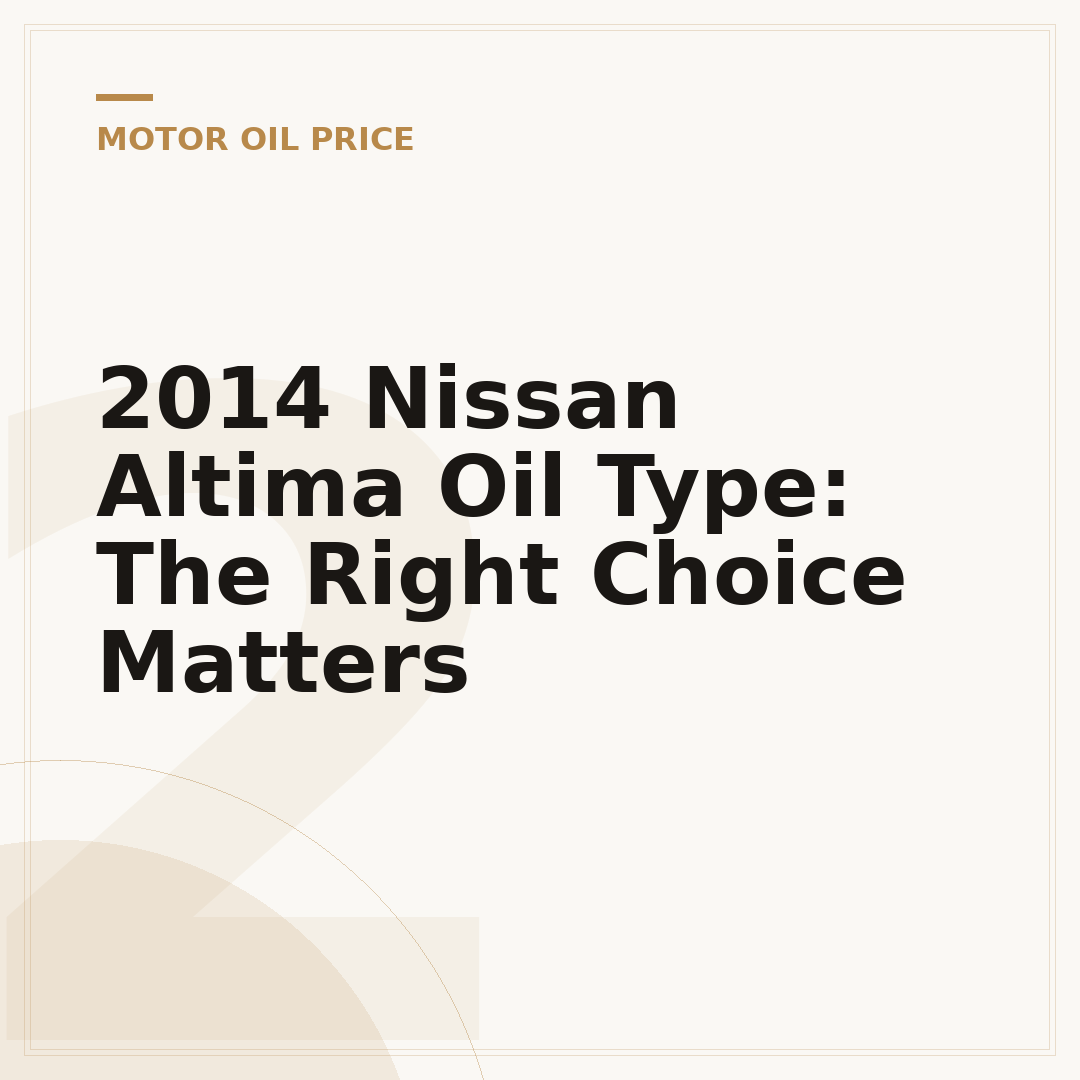 2014 Nissan Altima Oil Type: The Right Choice Matters
