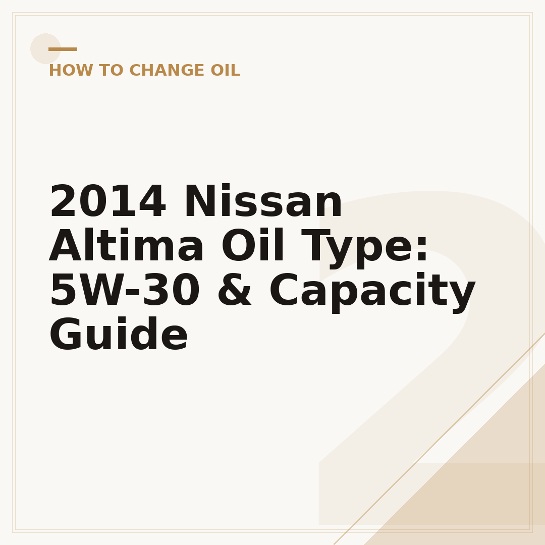 2014 Nissan Altima Oil Type: 5W-30 & Capacity Guide