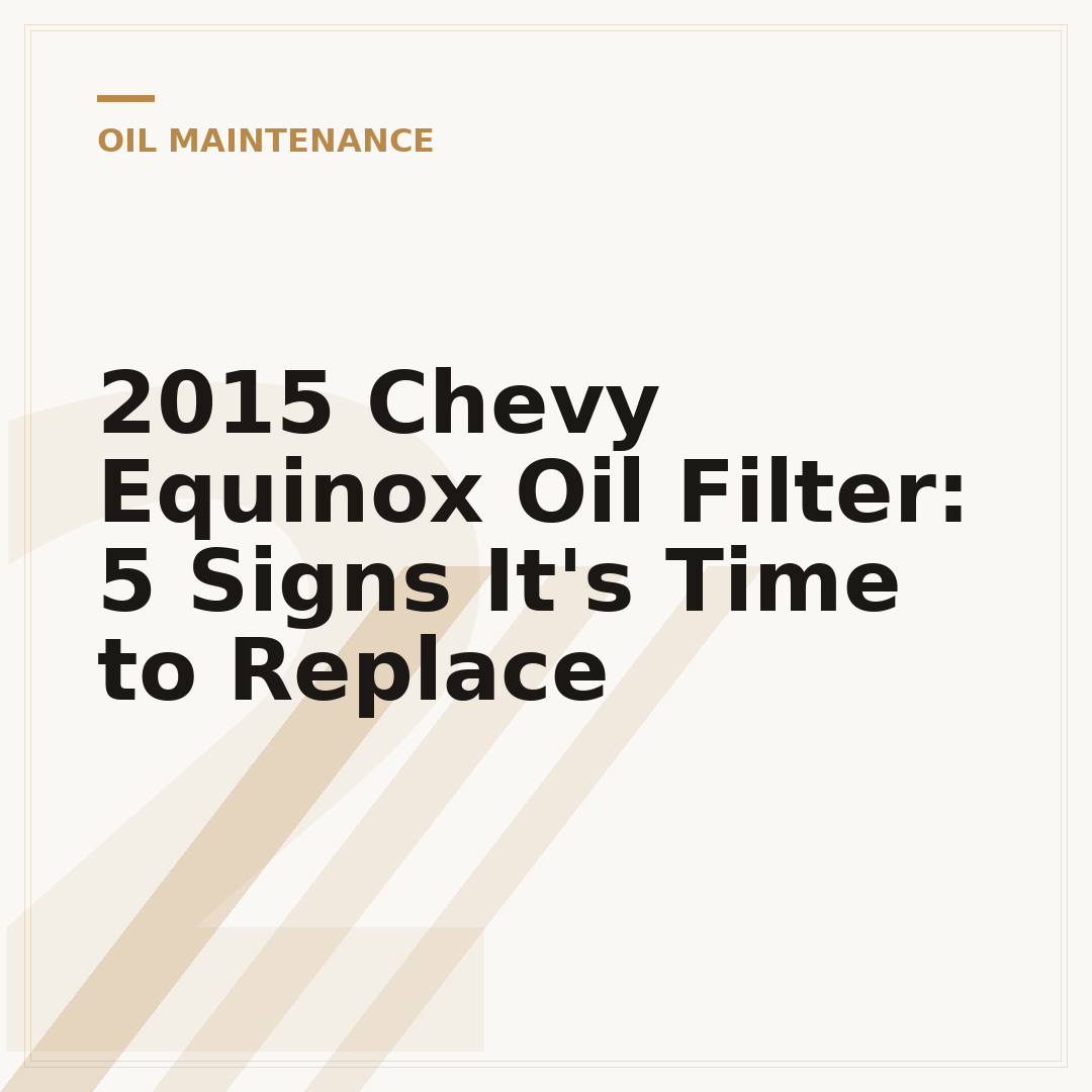 2015 Chevy Equinox Oil Filter: 5 Signs It's Time to Replace