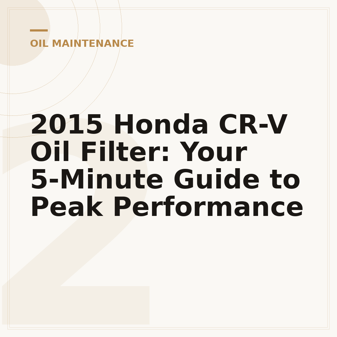 2015 Honda CR-V Oil Filter: Your 5-Minute Guide to Peak Performance