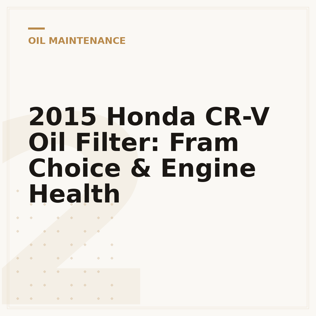 2015 Honda CR-V Oil Filter: Fram Choice & Engine Health