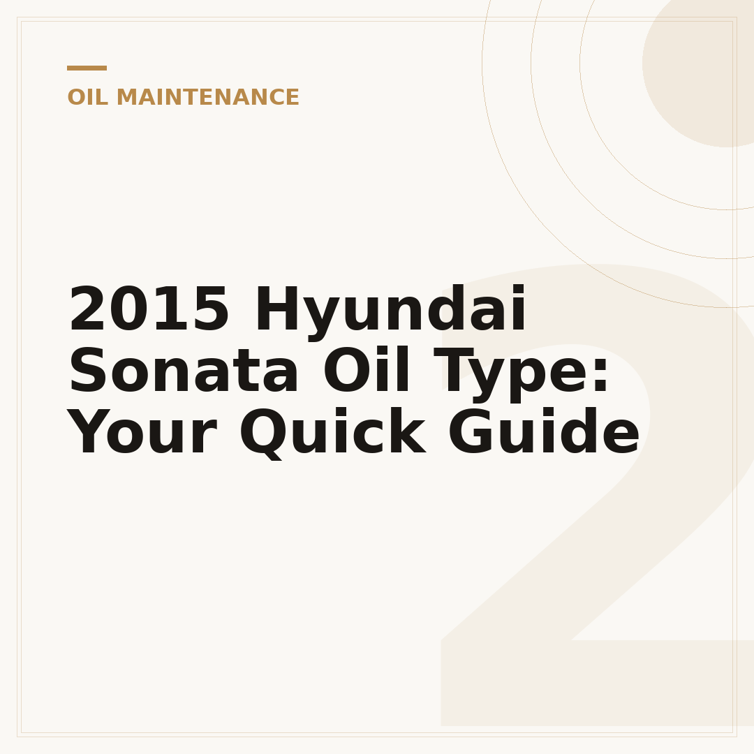 2015 Hyundai Sonata Oil Type: Your Quick Guide