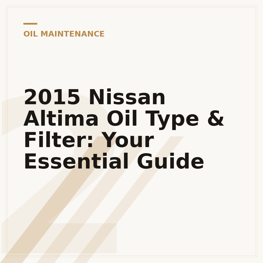 2015 Nissan Altima Oil Type & Filter: Your Essential Guide