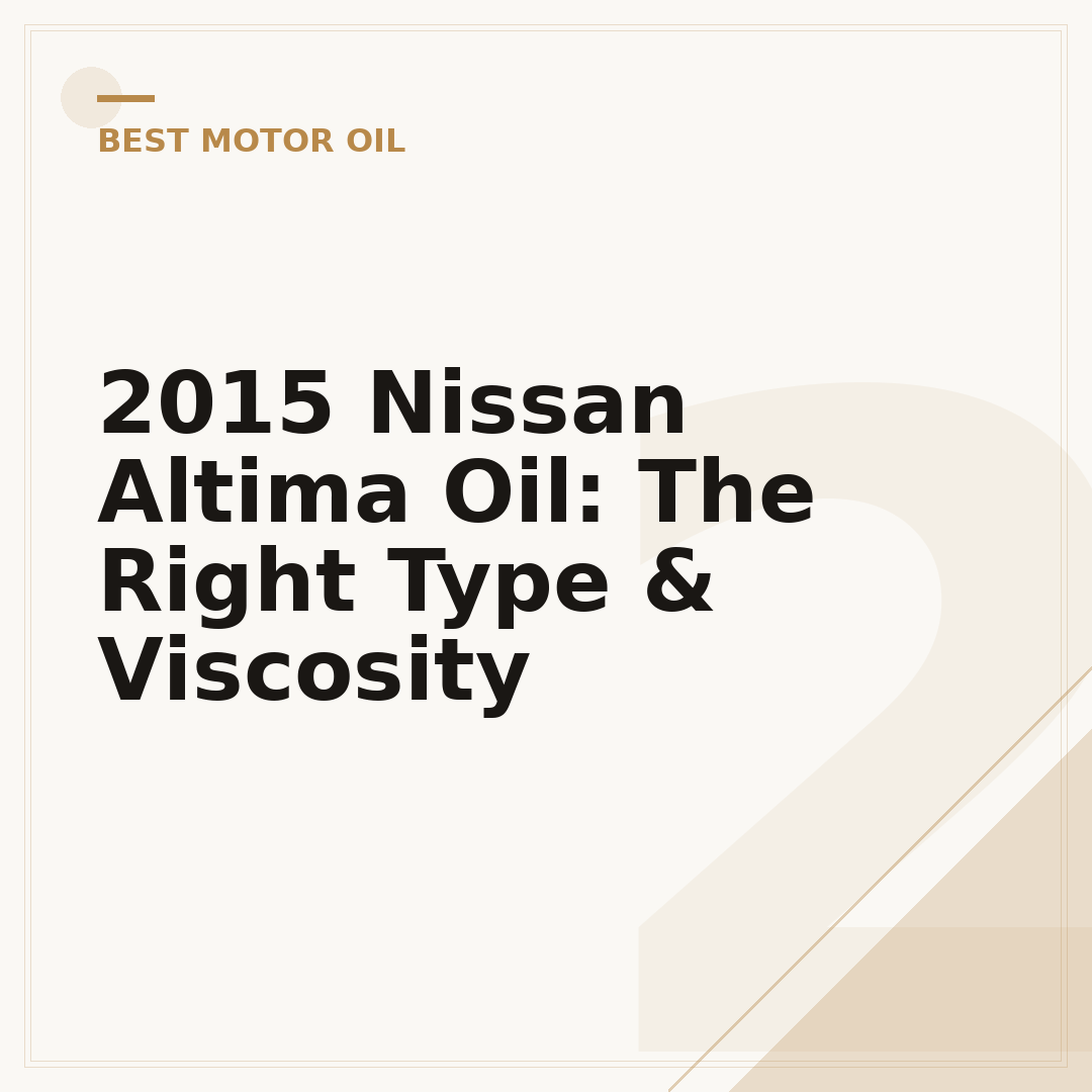 2015 Nissan Altima Oil: The Right Type & Viscosity