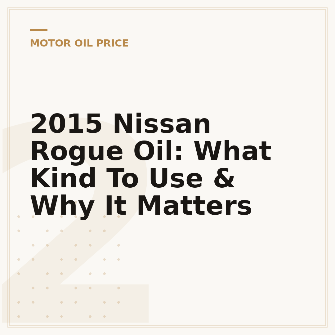 2015 Nissan Rogue Oil: What Kind To Use & Why It Matters
