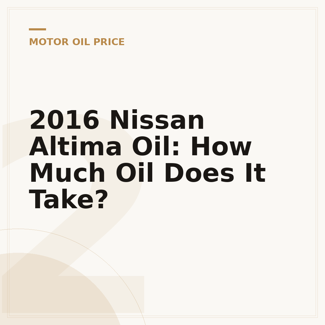2016 Nissan Altima Oil: How Much Oil Does It Take?