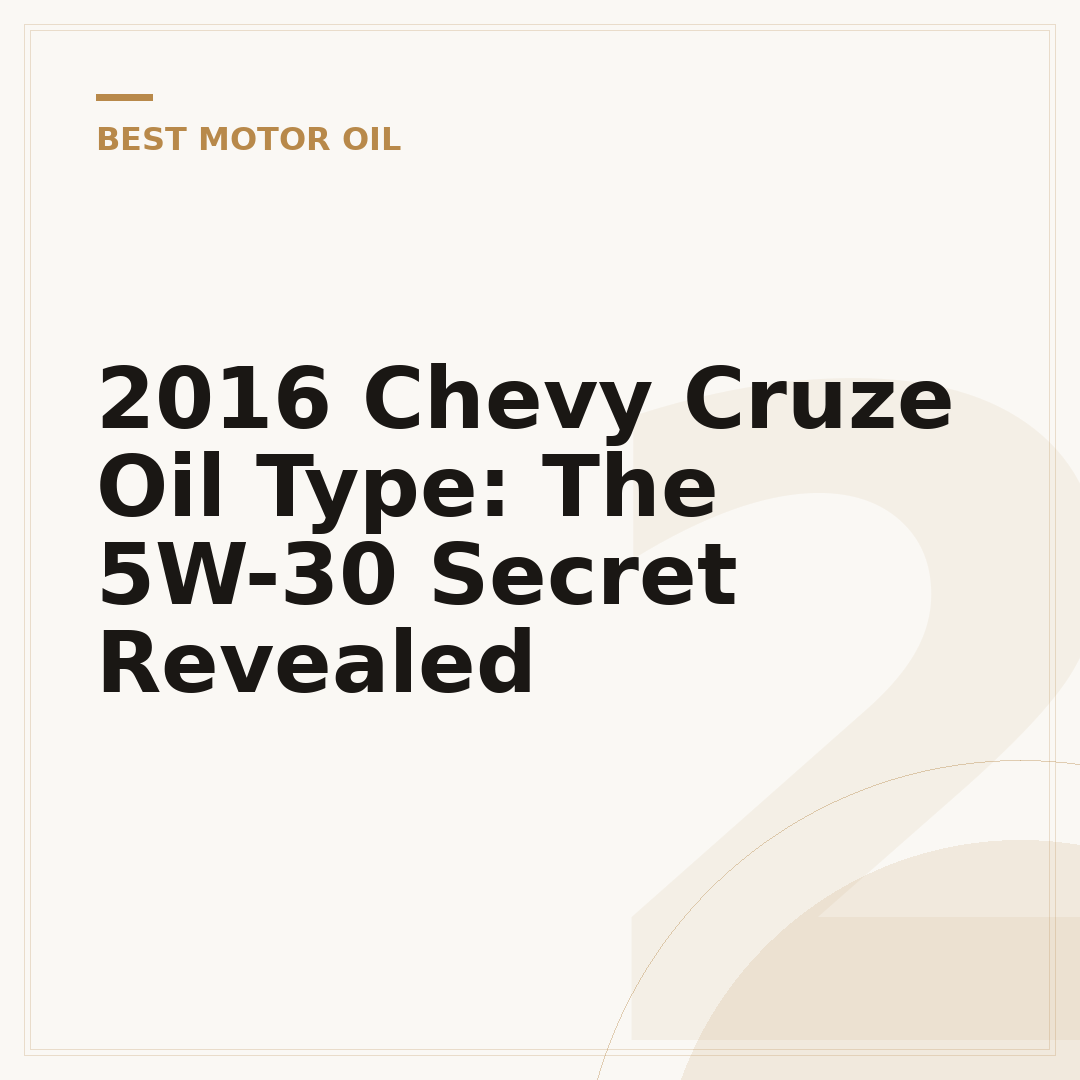 2016 Chevy Cruze Oil Type: The 5W-30 Secret Revealed