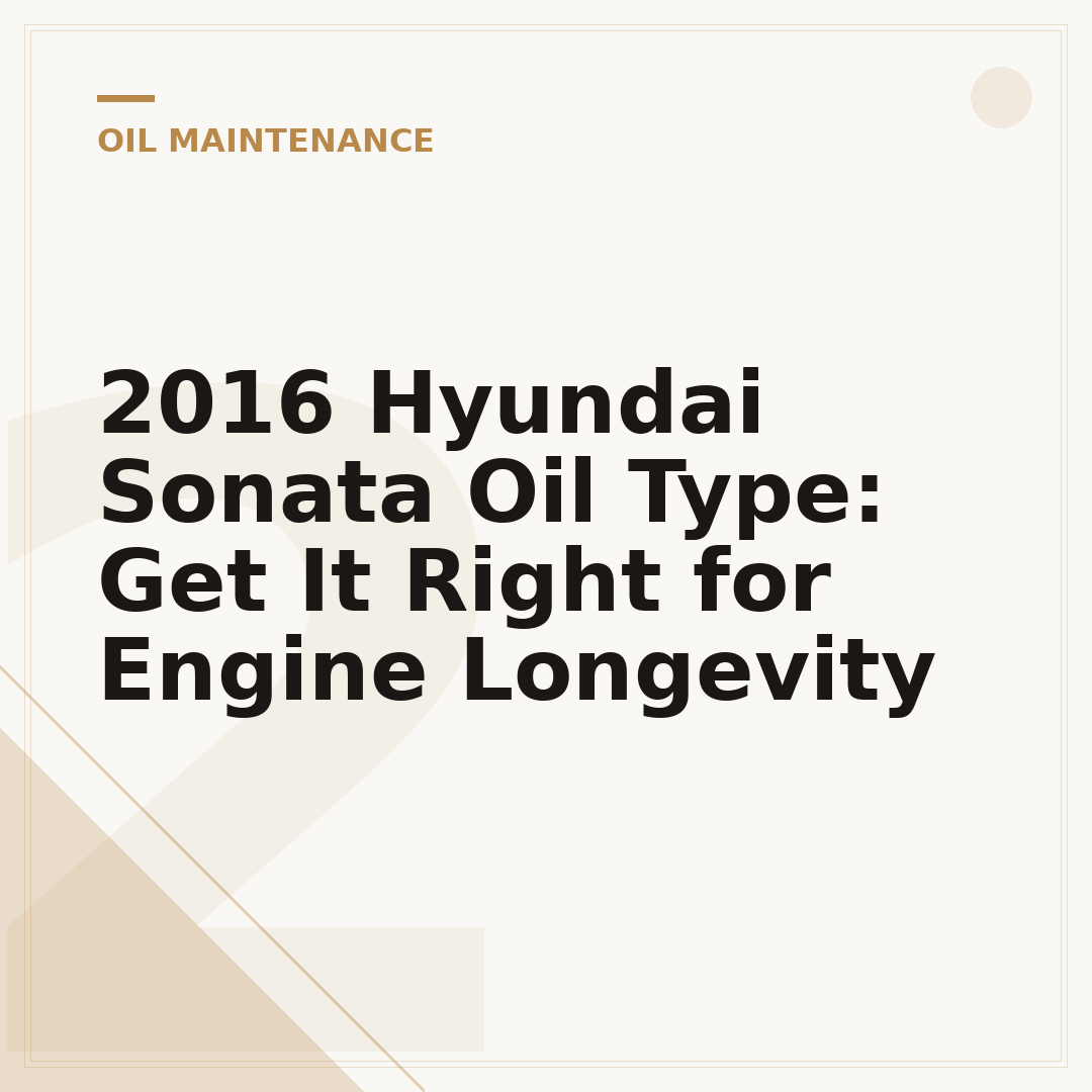 2016 Hyundai Sonata Oil Type: Get It Right for Engine Longevity