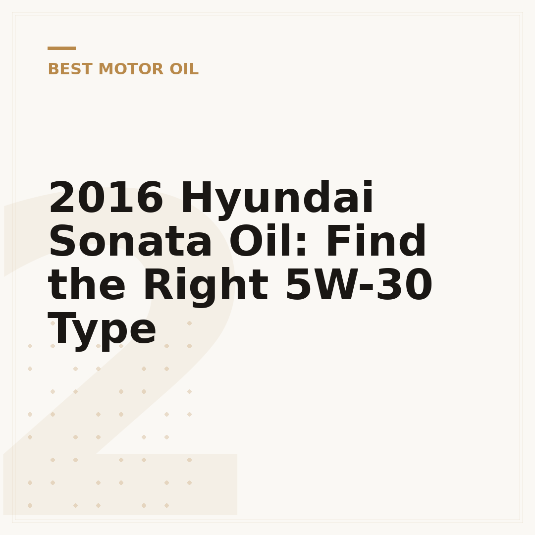 2016 Hyundai Sonata Oil: Find the Right 5W-30 Type