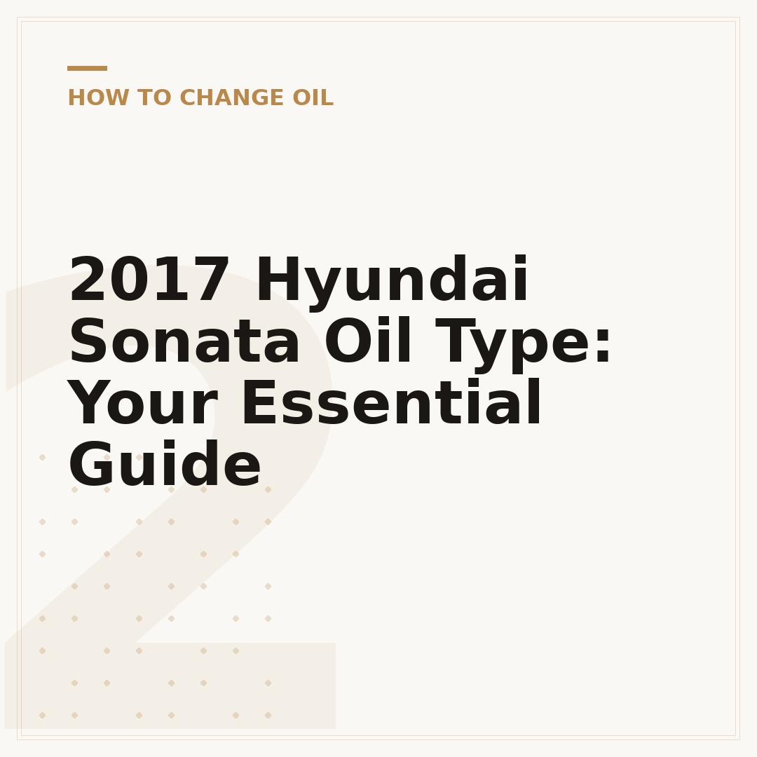 2017 Hyundai Sonata Oil Type: Your Essential Guide