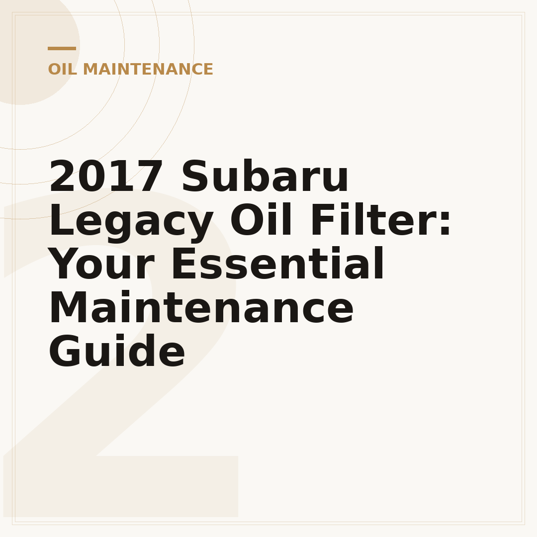 2017 Subaru Legacy Oil Filter: Your Essential Maintenance Guide