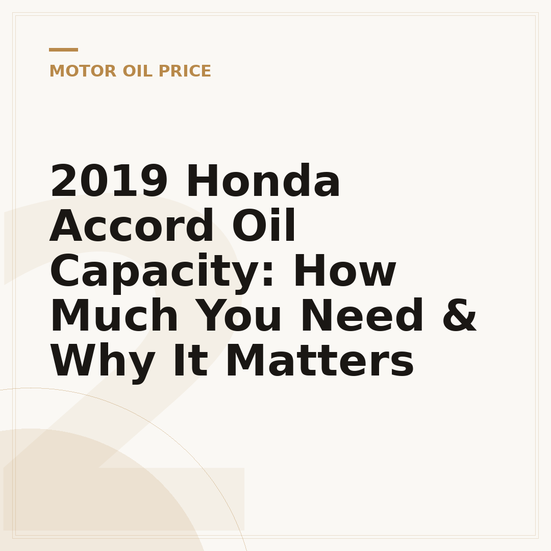 2019 Honda Accord Oil Capacity: How Much You Need & Why It Matters