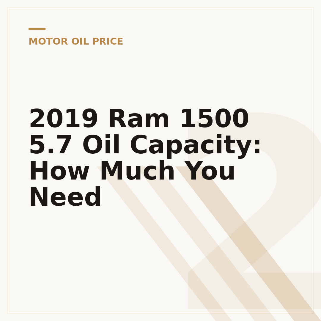 2019 Ram 1500 5.7 Oil Capacity: How Much You Need