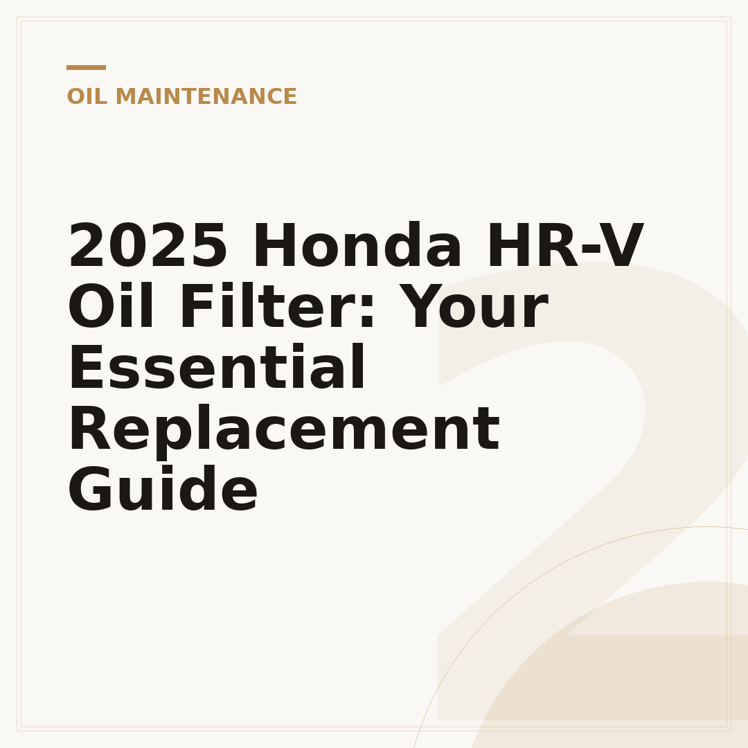2025 Honda HR-V Oil Filter: Your Essential Replacement Guide