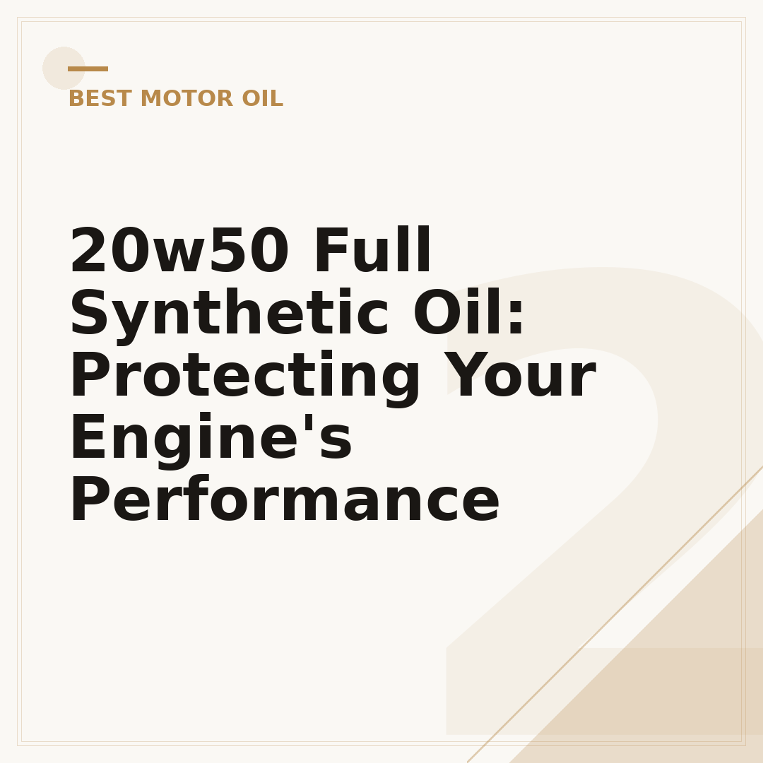 20w50 Full Synthetic Oil: Protecting Your Engine's Performance