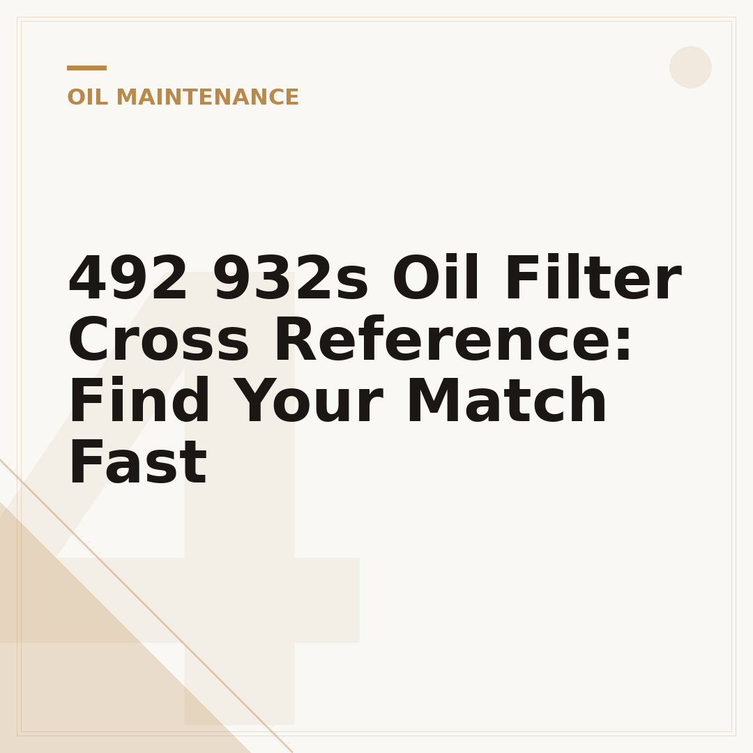492 932s Oil Filter Cross Reference: Find Your Match Fast